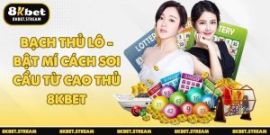 Bạch Thủ Lô - Bật Mí Cách Soi Cầu Từ Cao Thủ 8KBET