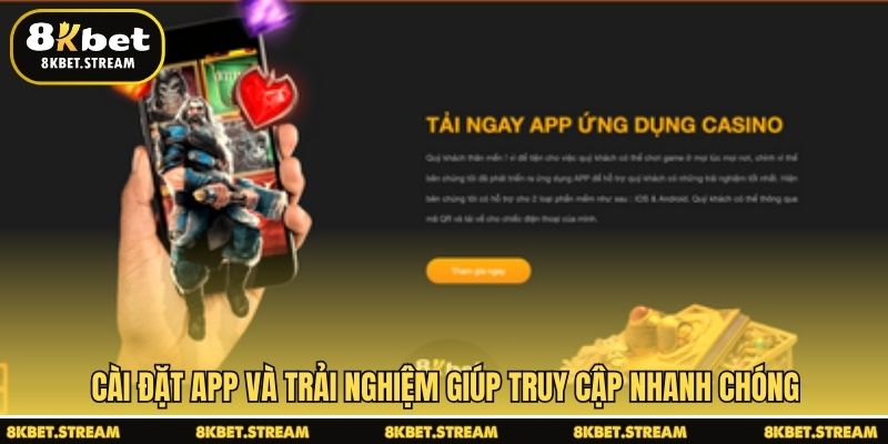 Cài đặt app và trải nghiệm giúp truy cập nhanh chóng