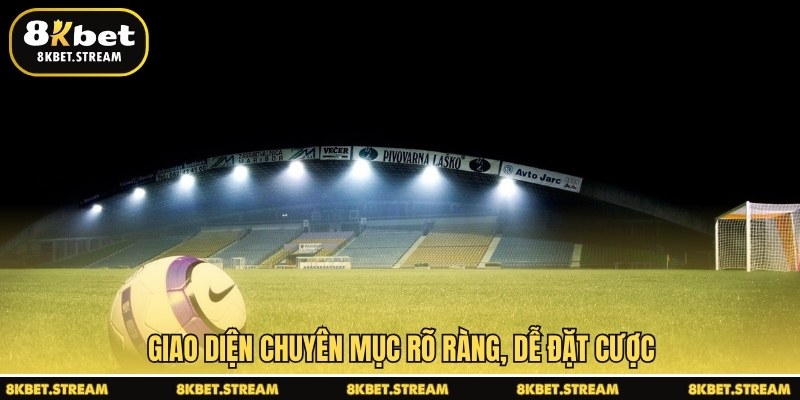 Giao diện chuyên mục rõ ràng, dễ đặt cược